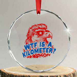 WTF Is A Kilometer Funny American Bald Eagle Crystal Glass Ornament Patriotic 4th of July Humor TS02 Transparent Glass 3'' Circle Print Your Wear