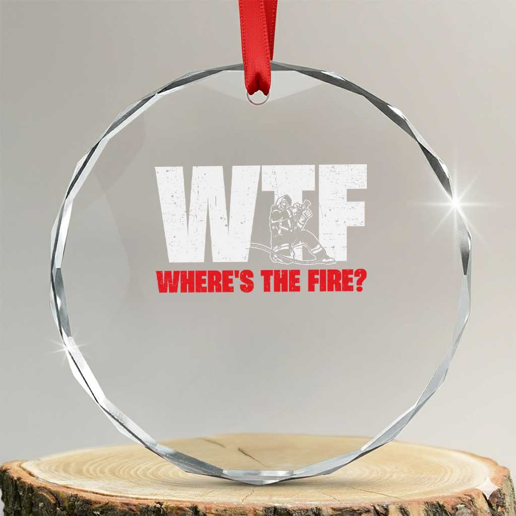 WTF Wheres The Fire Crystal Glass Ornament Funny Fireman Firefighter TS10 Transparent Glass 3'' Circle Print Your Wear