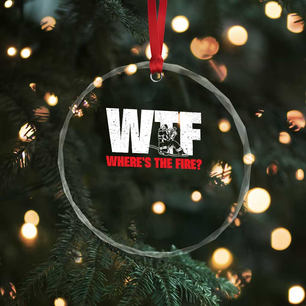 WTF Wheres The Fire Crystal Glass Ornament Funny Fireman Firefighter TS10 Print Your Wear