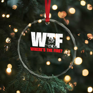 WTF Wheres The Fire Crystal Glass Ornament Funny Fireman Firefighter TS10 Print Your Wear