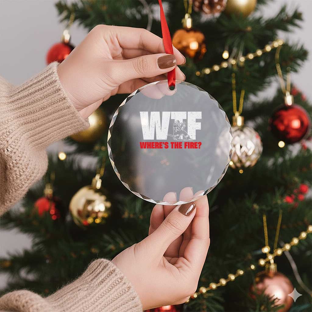 WTF Wheres The Fire Crystal Glass Ornament Funny Fireman Firefighter TS10 Print Your Wear