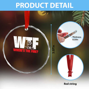 WTF Wheres The Fire Crystal Glass Ornament Funny Fireman Firefighter TS10 Print Your Wear