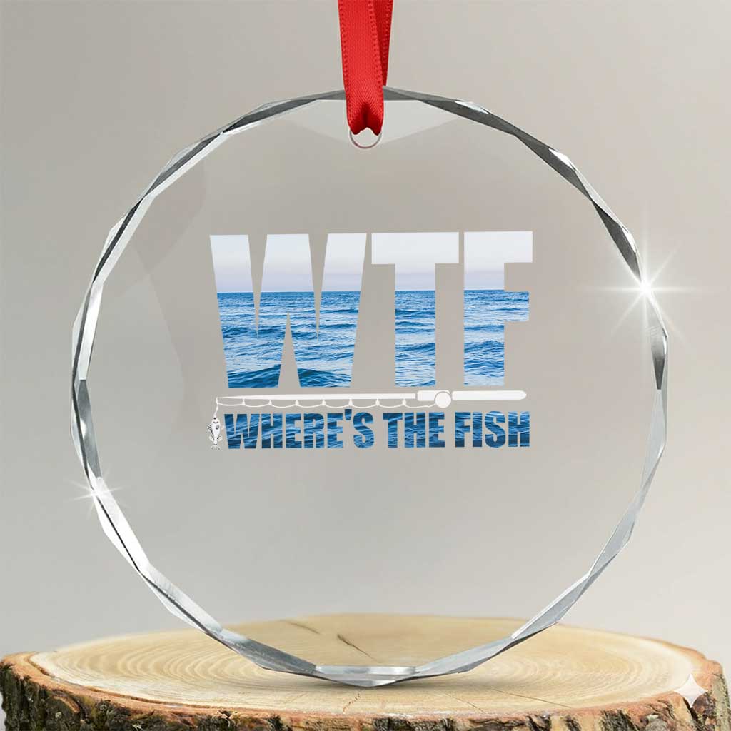 WTF Where's The Fish Crystal Glass Ornament Funny Fishing Gifts Fathers Day TS10 Transparent Glass 3'' Circle Print Your Wear