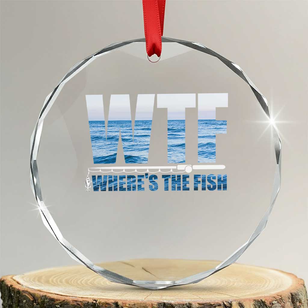 WTF Where's The Fish Crystal Glass Ornament Funny Fishing Gifts Fathers Day TS10 Transparent Glass 3'' Circle Print Your Wear