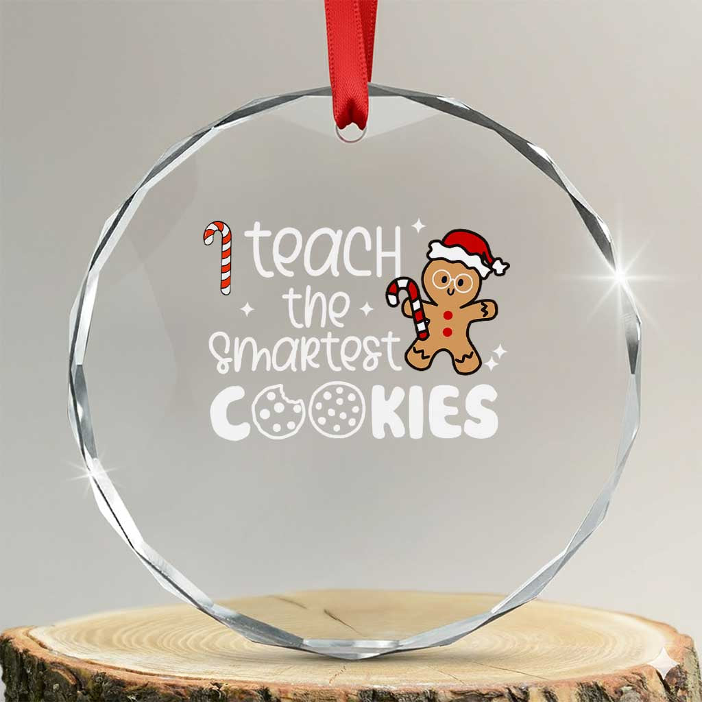 Xmas Best Teacher Crystal Glass Ornament I Teach The Smartest Little Cookies TS09 Transparent Glass 3'' Circle Print Your Wear