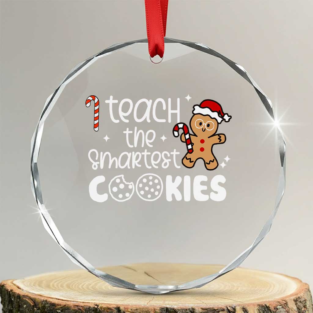 Xmas Best Teacher Crystal Glass Ornament I Teach The Smartest Little Cookies TS09 Transparent Glass 3'' Circle Print Your Wear