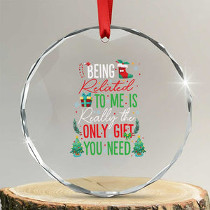 Xmas Crystal Glass Ornament Being Related To Me Is Really The Only Gift You Need TS09 Transparent Glass 3'' Circle Print Your Wear