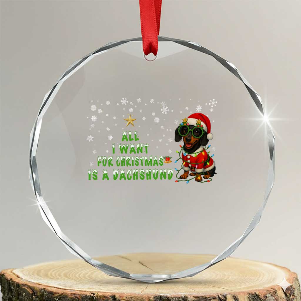 Xmas Dachshund Crystal Glass Ornament All I Want For Christmas Is A Dachshund TS12 Transparent Glass 3'' Circle Print Your Wear