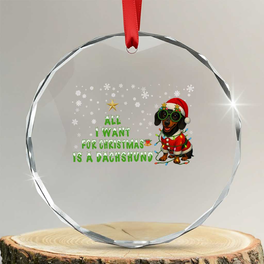 Xmas Dachshund Crystal Glass Ornament All I Want For Christmas Is A Dachshund TS12 Transparent Glass 3'' Circle Print Your Wear