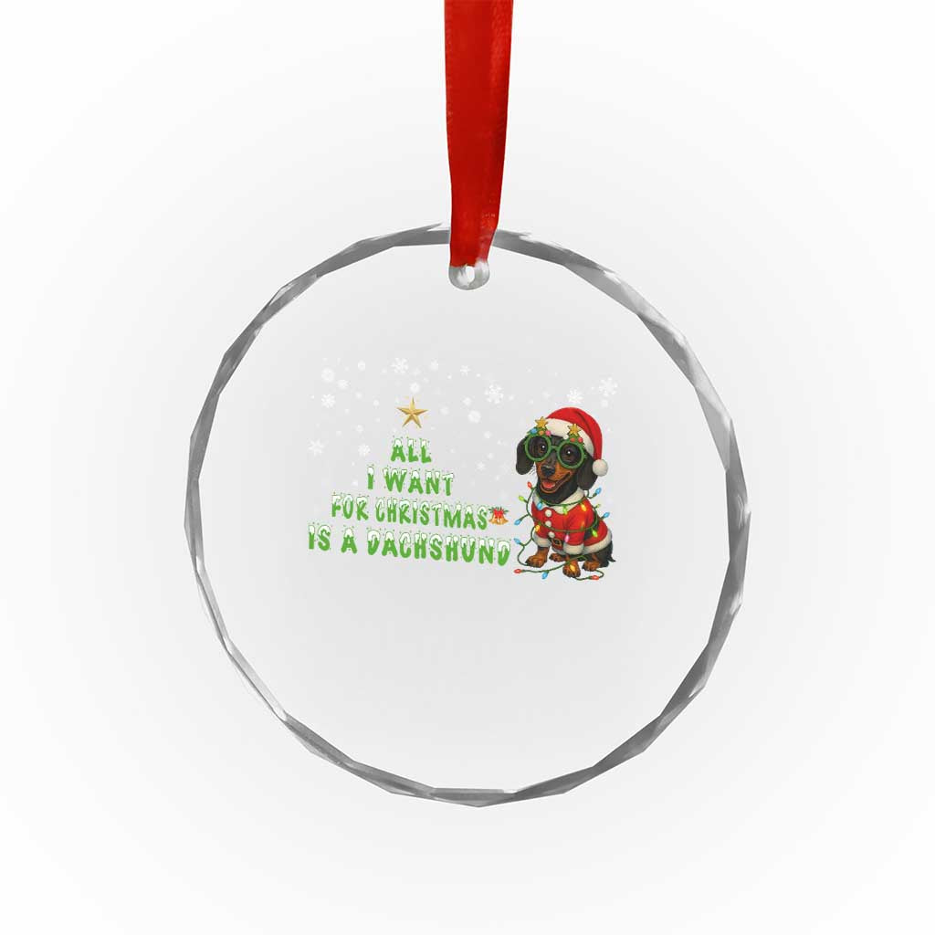Xmas Dachshund Crystal Glass Ornament All I Want For Christmas Is A Dachshund TS12 Transparent Glass 3'' Circle Print Your Wear