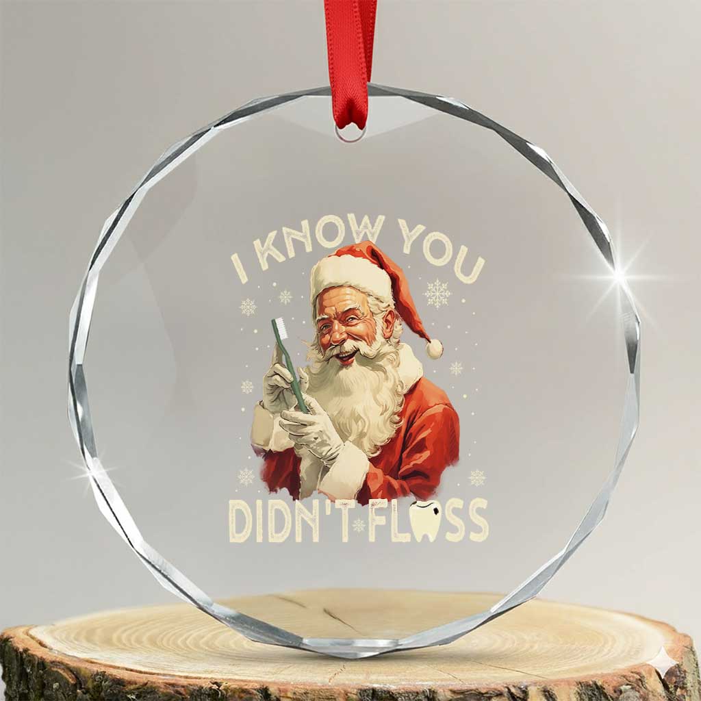 Xmas Dentist Crystal Glass Ornament I Know You Didn't Floss Dental Santa TS09 Transparent Glass 3'' Circle Print Your Wear
