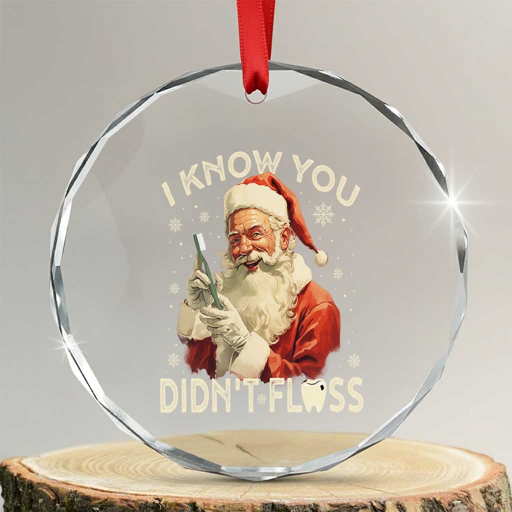 Xmas Dentist Crystal Glass Ornament I Know You Didn't Floss Dental Santa TS09 Transparent Glass 3'' Circle Print Your Wear