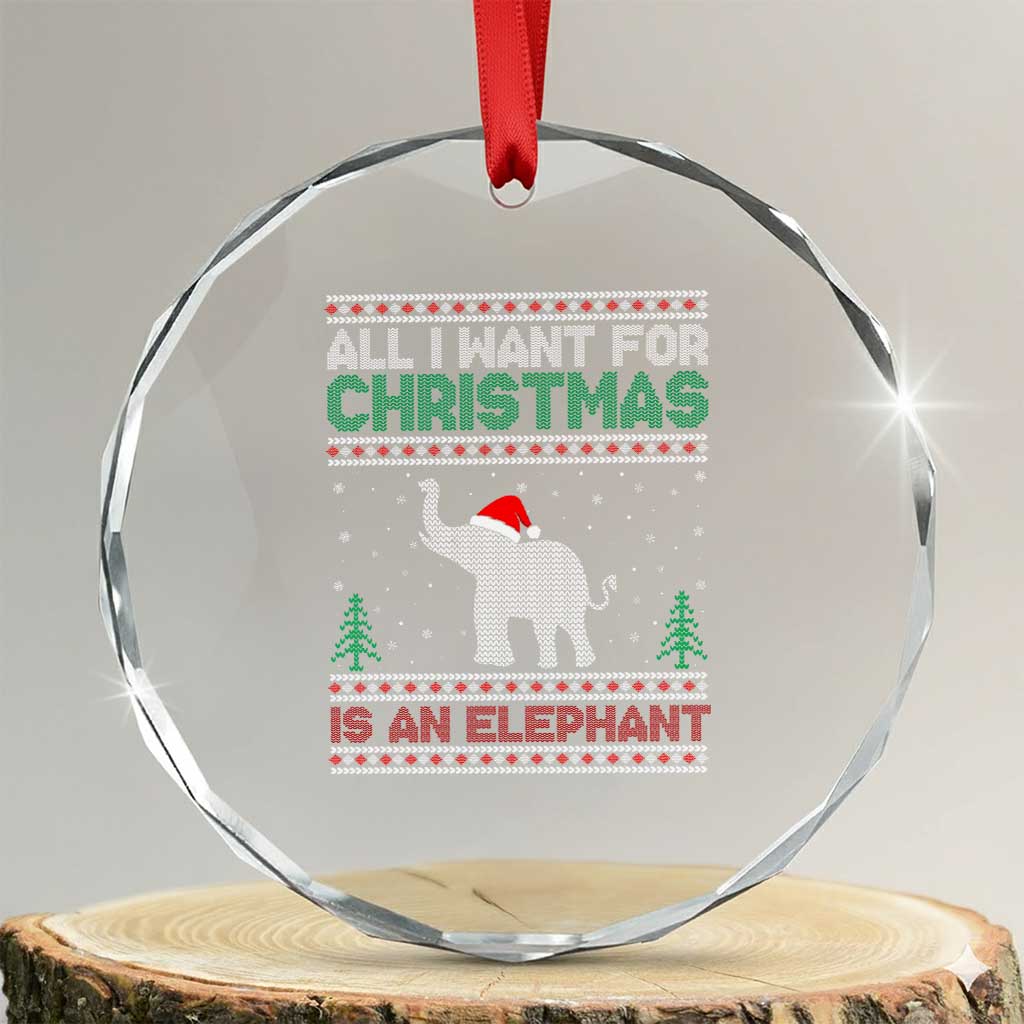 Xmas Elephant Crystal Glass Ornament All I Want for Xmas Is An Elephant Ugly Sweater TS02 Transparent Glass 3'' Circle Print Your Wear