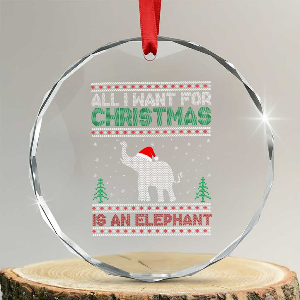 Xmas Elephant Crystal Glass Ornament All I Want for Xmas Is An Elephant Ugly Sweater TS02 Transparent Glass 3'' Circle Print Your Wear