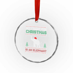 Xmas Elephant Crystal Glass Ornament All I Want for Xmas Is An Elephant Ugly Sweater TS02 Print Your Wear