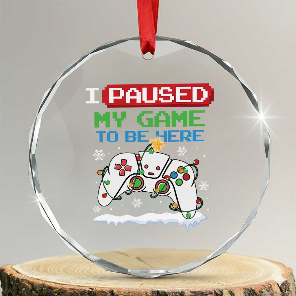 Xmas Gamer Crystal Glass Ornament I Paused My Game To Be Here TS09 Transparent Glass 3'' Circle Print Your Wear