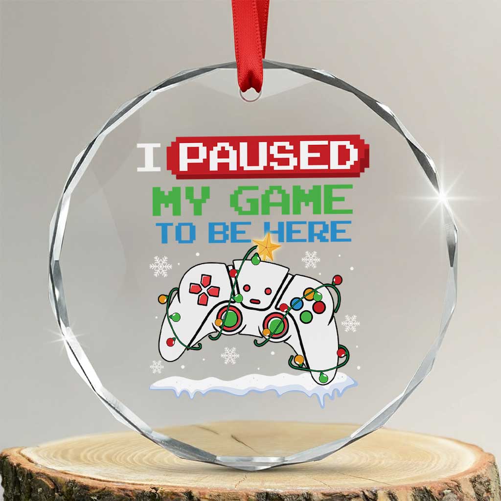 Xmas Gamer Crystal Glass Ornament I Paused My Game To Be Here TS09 Transparent Glass 3'' Circle Print Your Wear