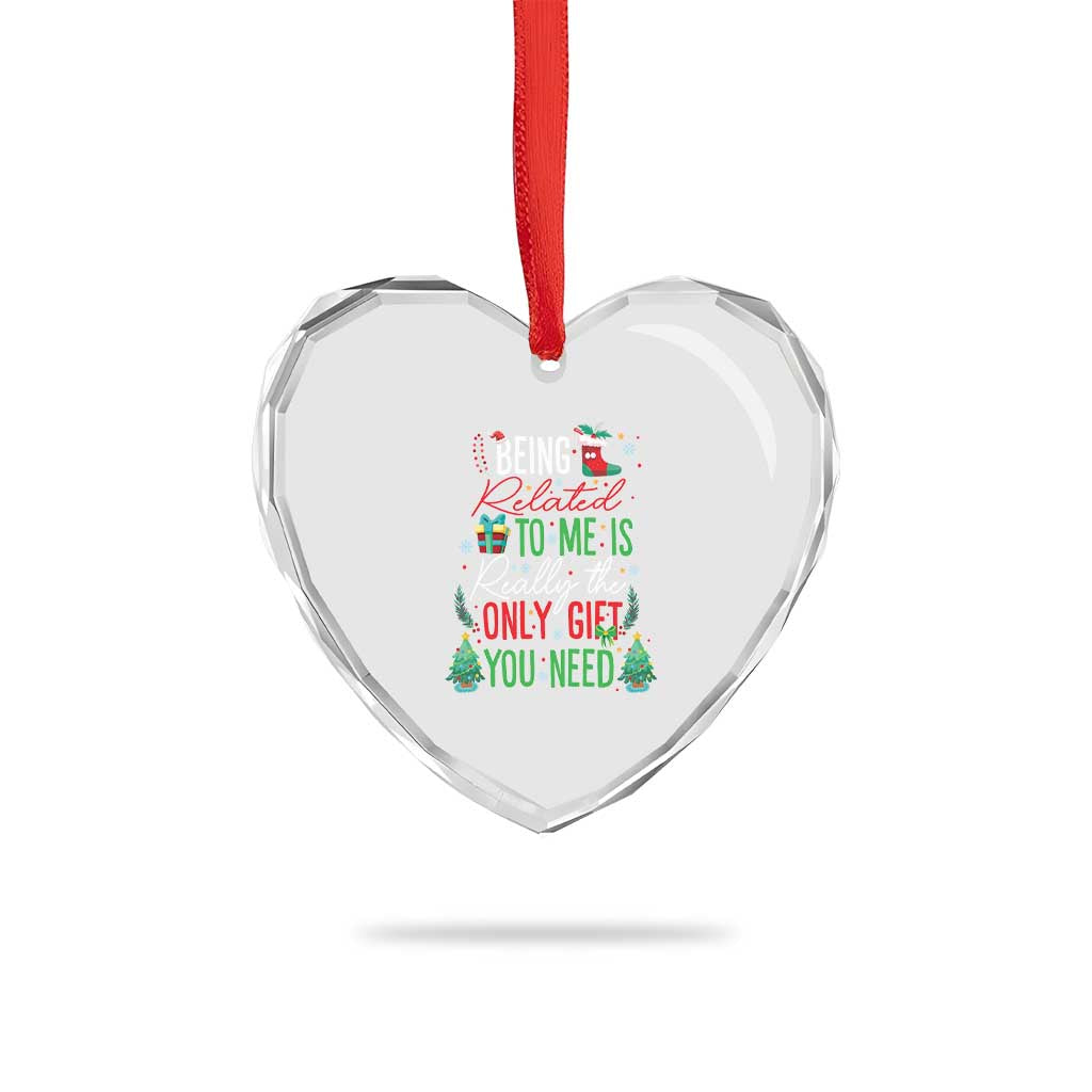 Xmas Heart Crystal Glass Ornament Being Related To Me Is Really The Only Gift You Need TS09 Print Your Wear