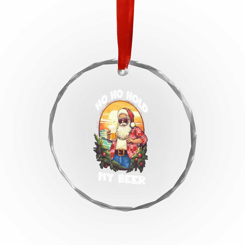 Xmas In Hawaii Crystal Glass Ornament Ho Ho Hold My Beer Cool Santa Sunglass TS09 Print Your Wear