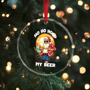 Xmas In Hawaii Crystal Glass Ornament Ho Ho Hold My Beer Cool Santa Sunglass TS09 Print Your Wear
