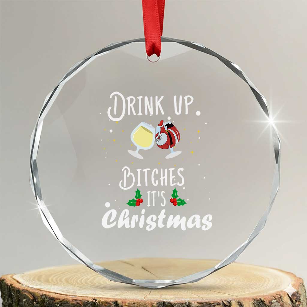 Xmas Party Crystal Glass Ornament Drink Up Bitches It's Christmas Drinking Wine TS09 Transparent Glass 3'' Circle Print Your Wear
