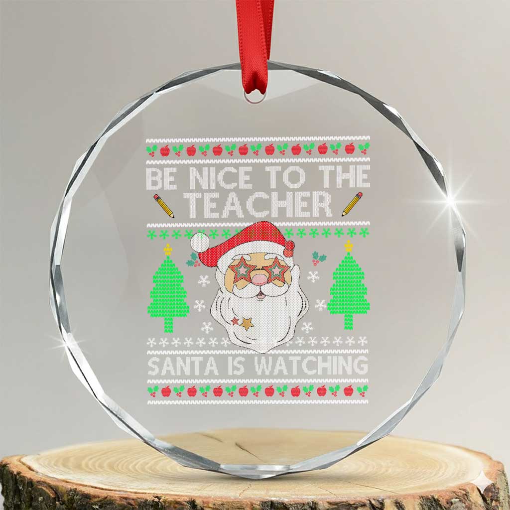 Xmas Teacher Crystal Glass Ornament Be Nice To The Teacher Santa Is Watching TS02 Transparent Glass 3'' Circle Print Your Wear