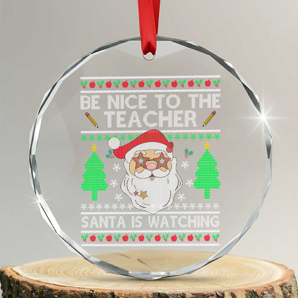 Xmas Teacher Crystal Glass Ornament Be Nice To The Teacher Santa Is Watching TS02 Transparent Glass 3'' Circle Print Your Wear