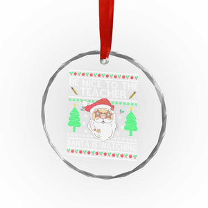 Xmas Teacher Crystal Glass Ornament Be Nice To The Teacher Santa Is Watching TS02 Print Your Wear