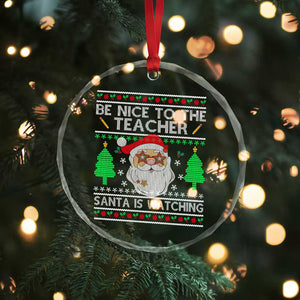 Xmas Teacher Crystal Glass Ornament Be Nice To The Teacher Santa Is Watching TS02 Print Your Wear