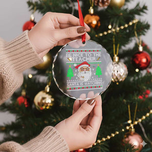 Xmas Teacher Crystal Glass Ornament Be Nice To The Teacher Santa Is Watching TS02 Print Your Wear