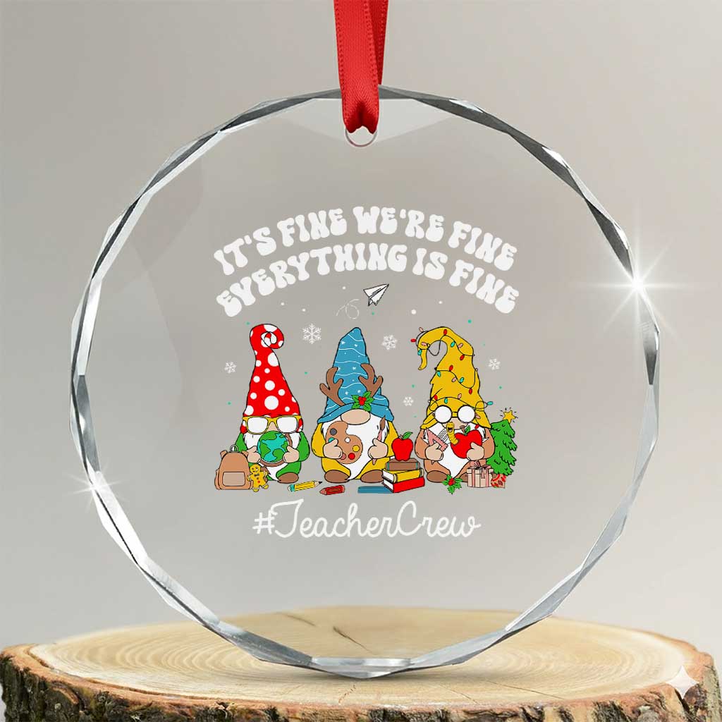 Xmas Teacher Crystal Glass Ornament Gnomie Teacher Crew It's Fine We're Fine Everything Is Fine TS09 Transparent Glass 3'' Circle Print Your Wear