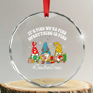 Xmas Teacher Crystal Glass Ornament Gnomie Teacher Crew It's Fine We're Fine Everything Is Fine TS09 Transparent Glass 3'' Circle Print Your Wear