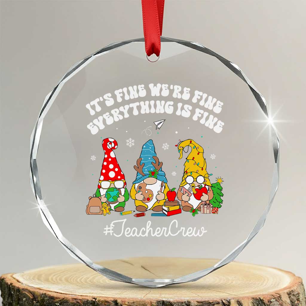 Xmas Teacher Crystal Glass Ornament Gnomie Teacher Crew It's Fine We're Fine Everything Is Fine TS09 Transparent Glass 3'' Circle Print Your Wear