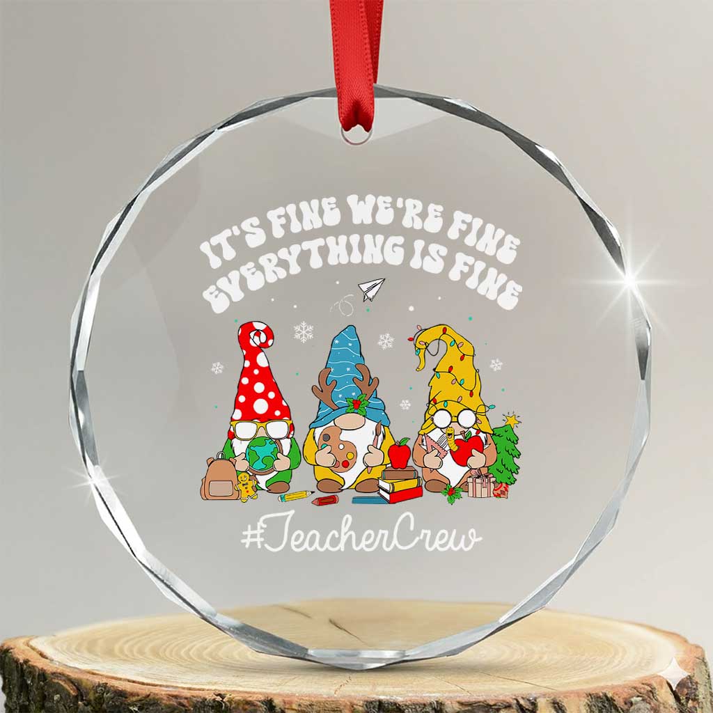 Xmas Teacher Crystal Glass Ornament Gnomie Teacher Crew It's Fine We're Fine Everything Is Fine TS09 Transparent Glass 3'' Circle Print Your Wear