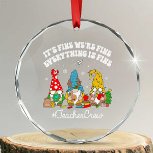 Xmas Teacher Crystal Glass Ornament Gnomie Teacher Crew It's Fine We're Fine Everything Is Fine TS09 Transparent Glass 3'' Circle Print Your Wear