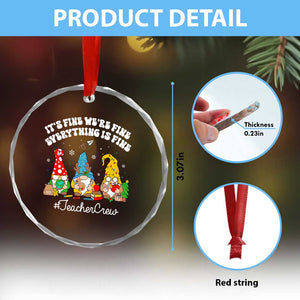 Xmas Teacher Crystal Glass Ornament Gnomie Teacher Crew It's Fine We're Fine Everything Is Fine TS09 Print Your Wear
