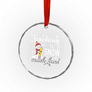 Xmas Teacher Crystal Glass Ornament Teaching Is Snow Much Fun TS09 Print Your Wear