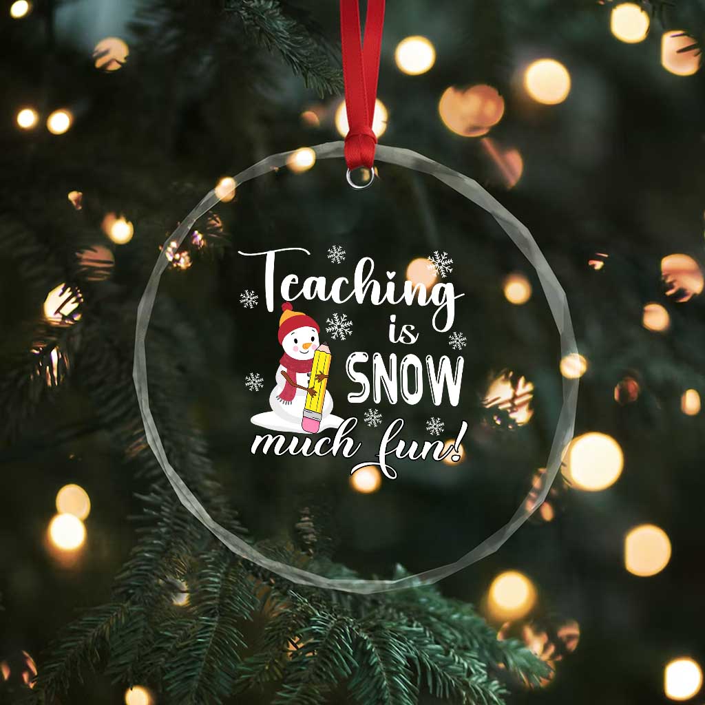 Xmas Teacher Crystal Glass Ornament Teaching Is Snow Much Fun TS09 Print Your Wear