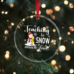 Xmas Teacher Crystal Glass Ornament Teaching Is Snow Much Fun TS09 Print Your Wear