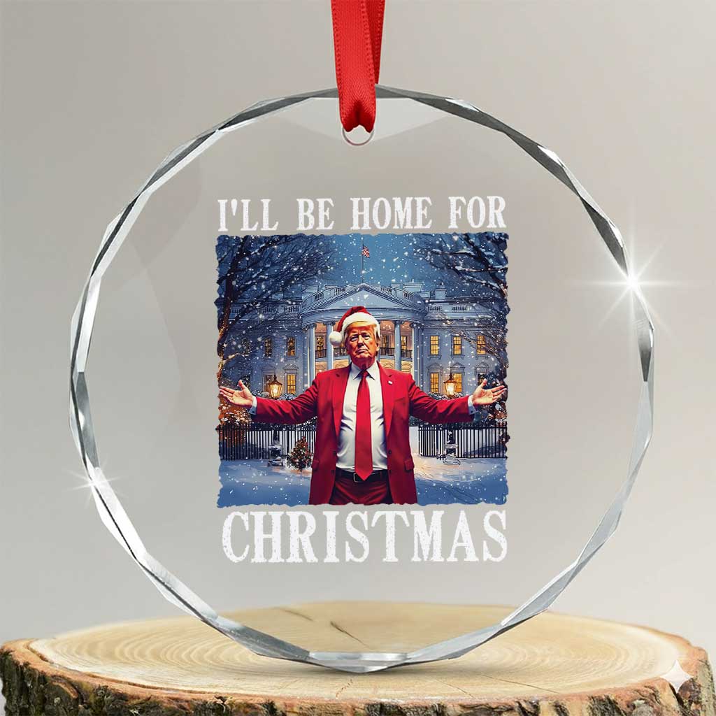 Xmas Trump Crystal Glass Ornament I'll Be Home For Christmas TS09 Transparent Glass 3'' Circle Print Your Wear