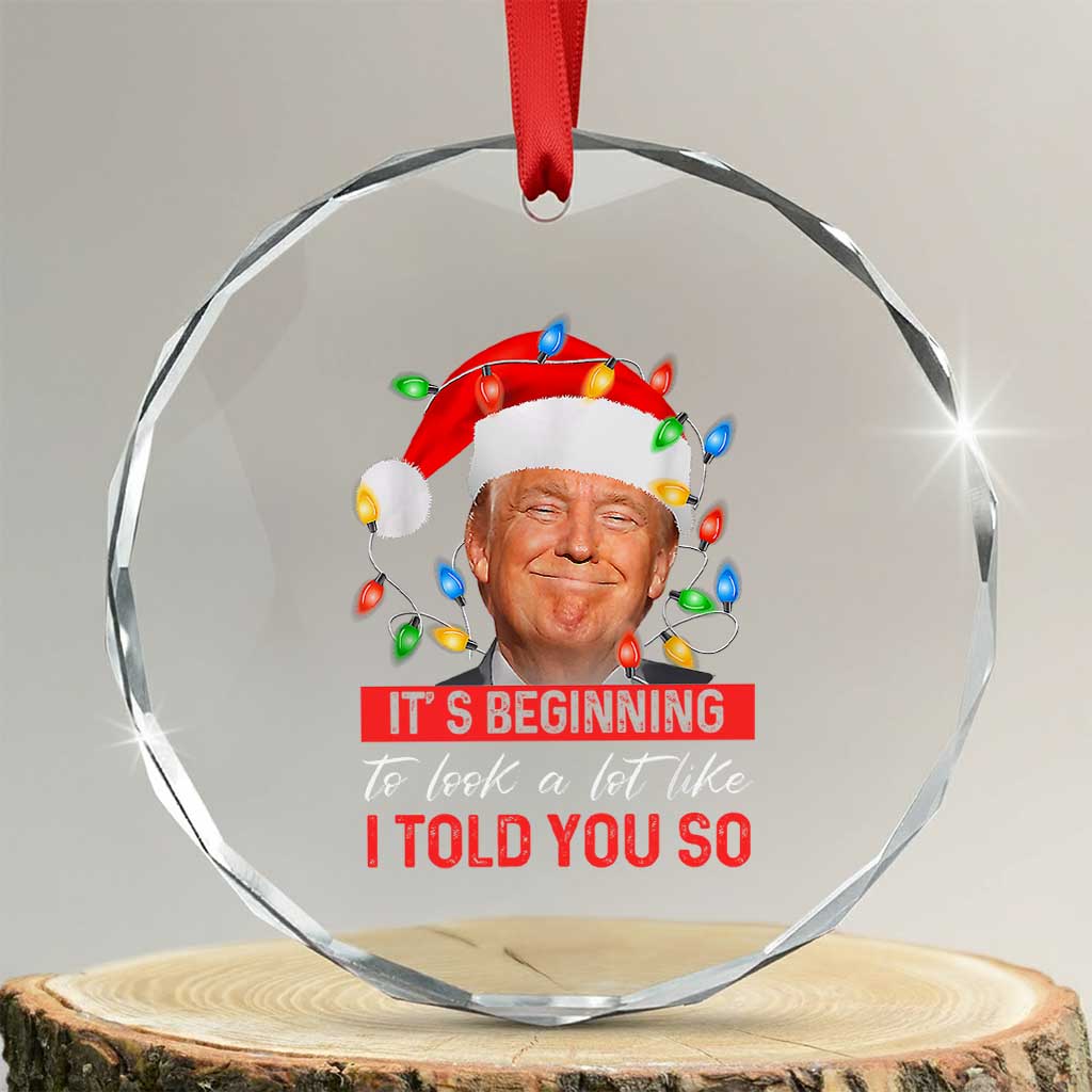 Xmas Trump Crystal Glass Ornament It's Beginning To Look A Lot Like I Told You So Funny Xmas TS02 Transparent Glass 3'' Circle Print Your Wear