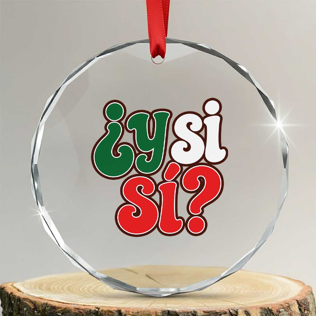 Y Si Si Mexican Flag Colors Typography Crystal Glass Ornament What If Mexico Slang Spanish TS02 Transparent Glass 3'' Circle Print Your Wear