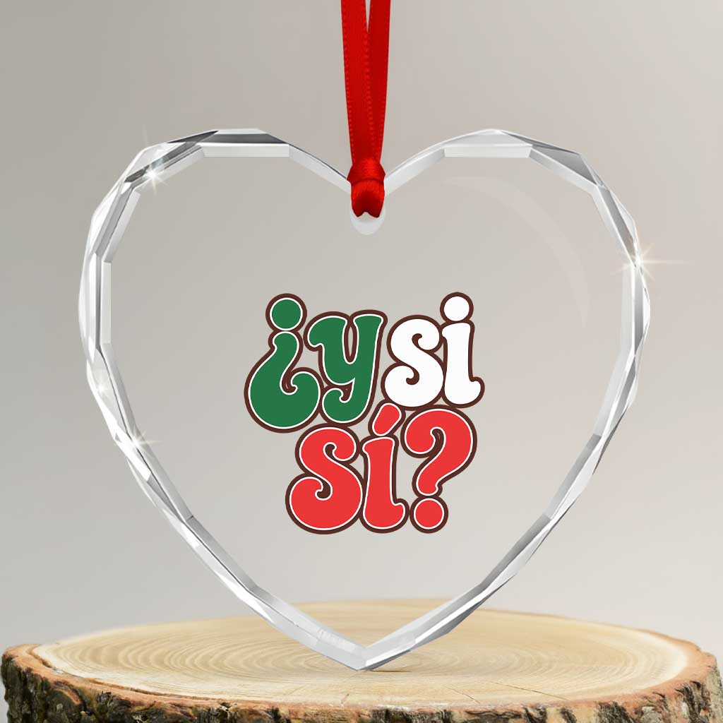 Y Si Si Mexican Flag Colors Typography Heart Crystal Glass Ornament What If Mexico Slang Spanish TS02 Transparent Glass 3'' Heart Print Your Wear