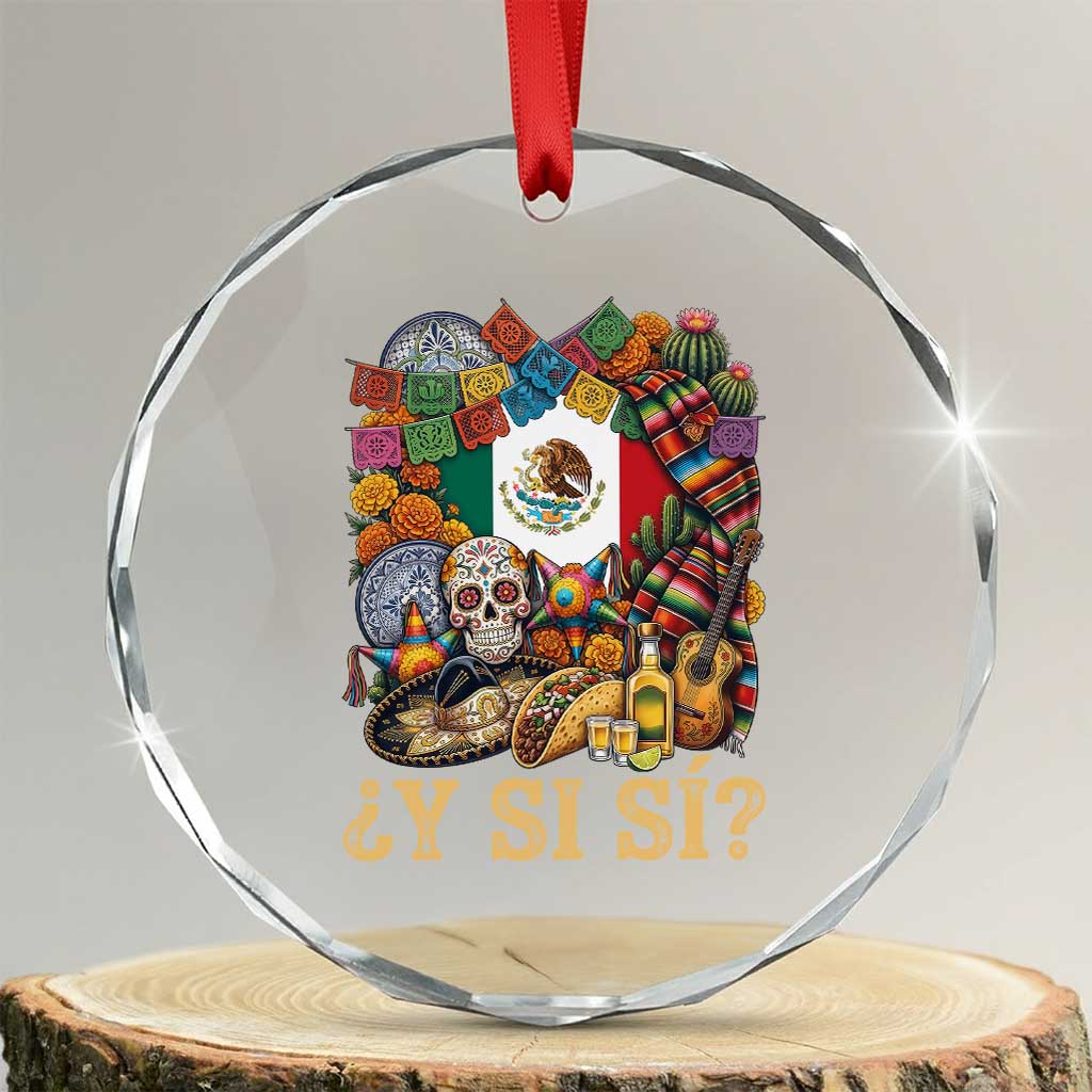 Y Si Si Mexican Flag Fiesta Taco Tequila Sugar Skull Graphic Crystal Glass Ornament What If Mexico Party Culture Performance TS02 Transparent Glass 3'' Circle Print Your Wear