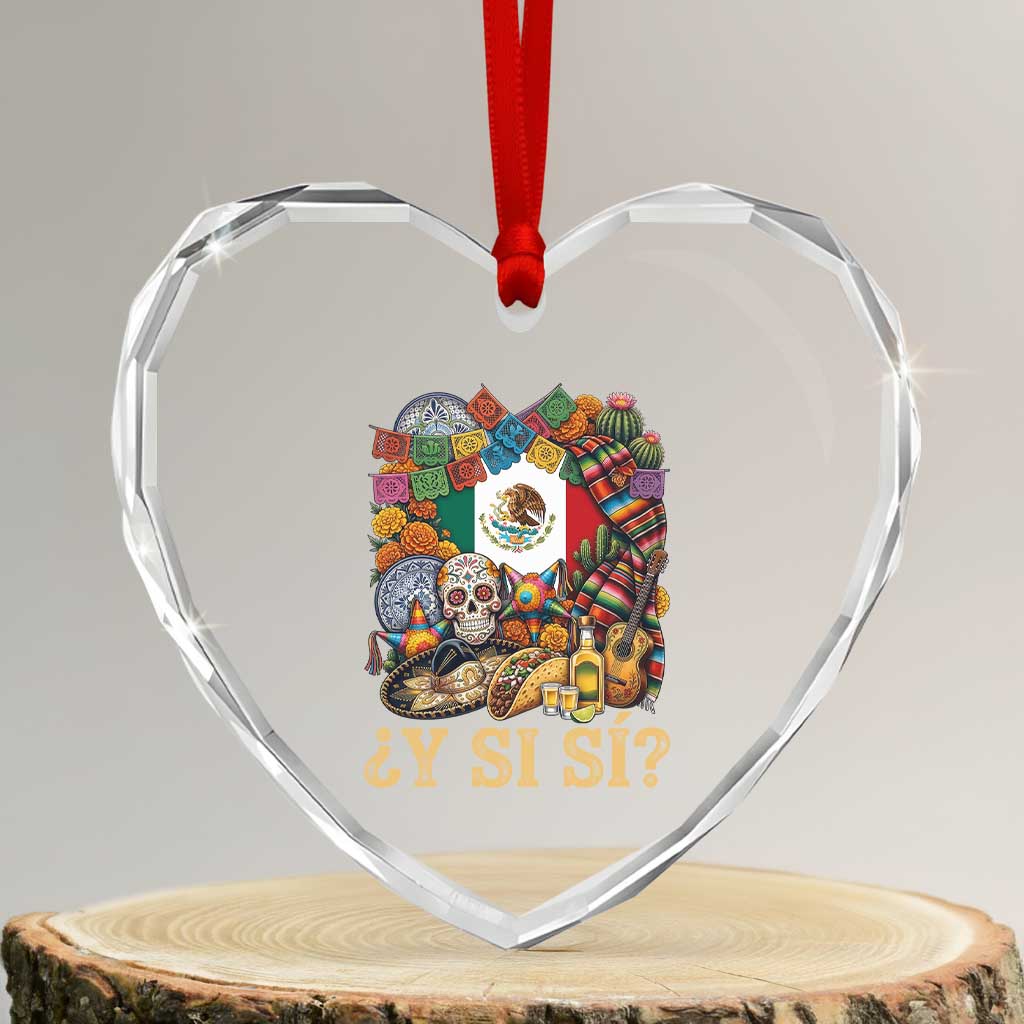 Y Si Si Mexican Flag Fiesta Taco Tequila Sugar Skull Graphic Heart Crystal Glass Ornament What If Mexico Party Culture Performance TS02 Transparent Glass 3'' Heart Print Your Wear
