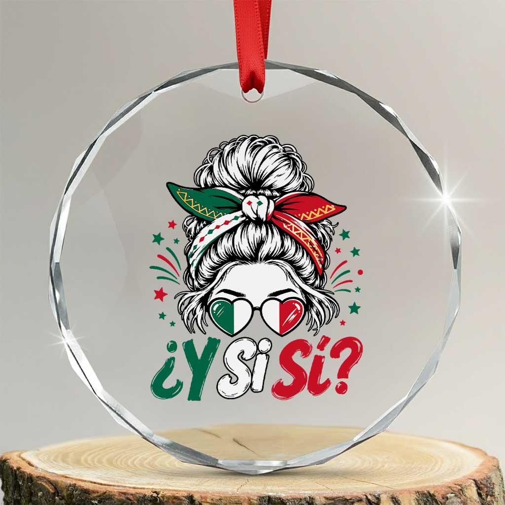 Y Si Si Mexican Flag Messy Bun with Sunglasses Graphic Crystal Glass Ornament What If Yes Mexico Latina Pride TS02 Transparent Glass 3'' Circle Print Your Wear