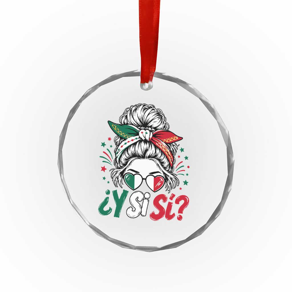 Y Si Si Mexican Flag Messy Bun with Sunglasses Graphic Crystal Glass Ornament What If Yes Mexico Latina Pride TS02 Print Your Wear