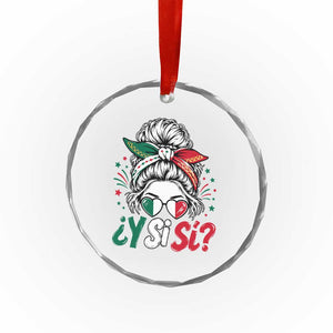 Y Si Si Mexican Flag Messy Bun with Sunglasses Graphic Crystal Glass Ornament What If Yes Mexico Latina Pride TS02 Print Your Wear