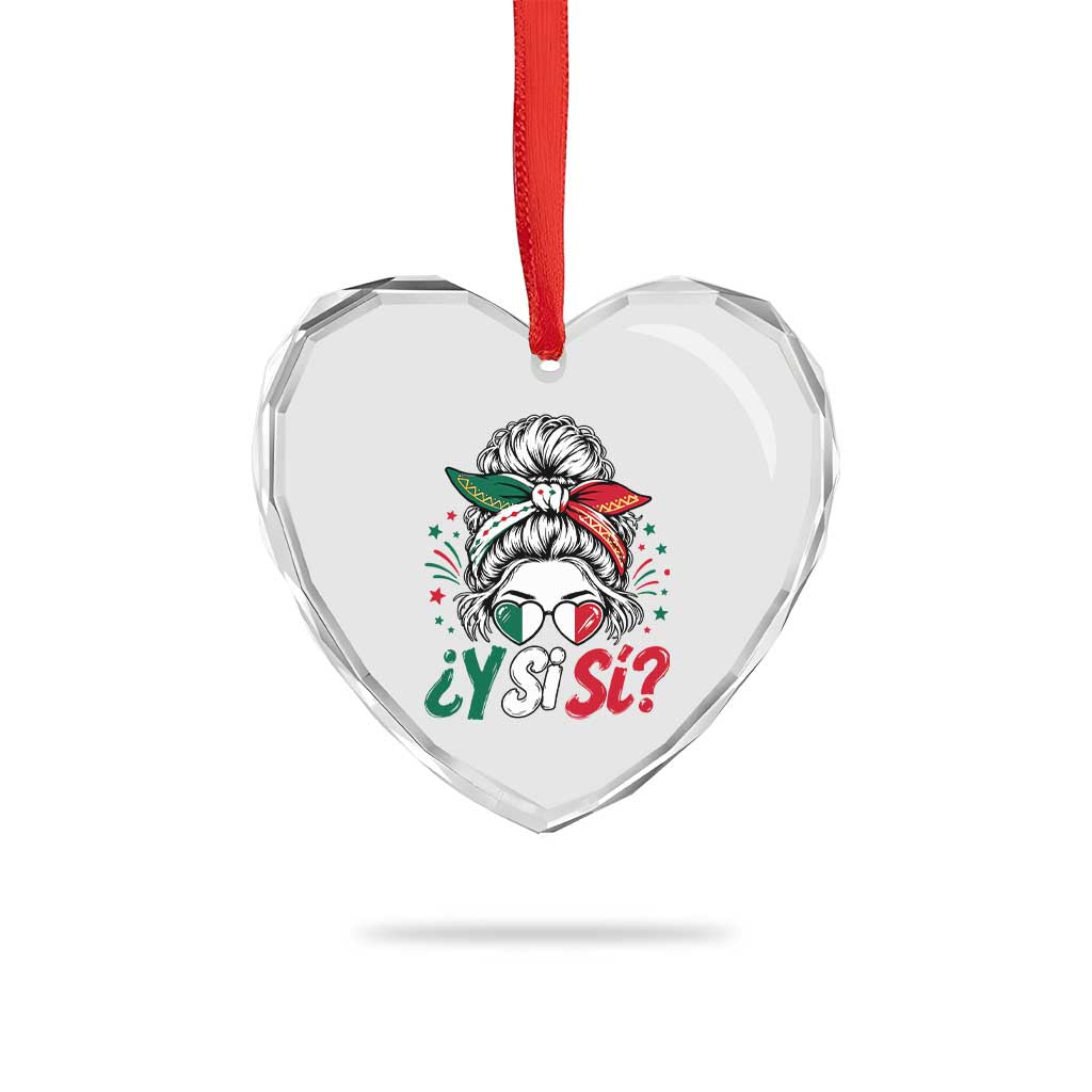 Y Si Si Mexican Flag Messy Bun with Sunglasses Graphic Heart Crystal Glass Ornament What If Yes Mexico Latina Pride TS02 Print Your Wear