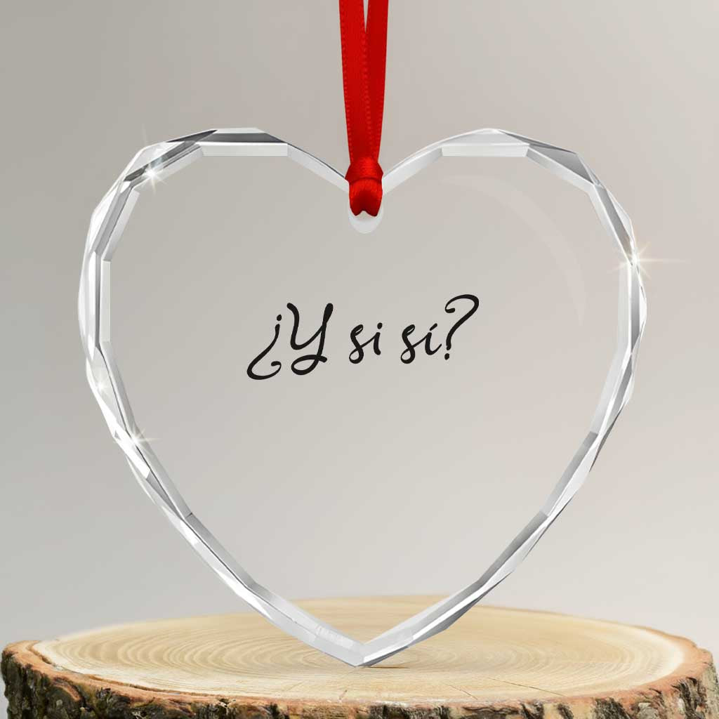 Y Si Si Minimalist Typography Heart Crystal Glass Ornament What If Mexico Slang Spanish TS02 Transparent Glass 3'' Heart Print Your Wear